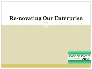 Re-novating Our Enterprise
 