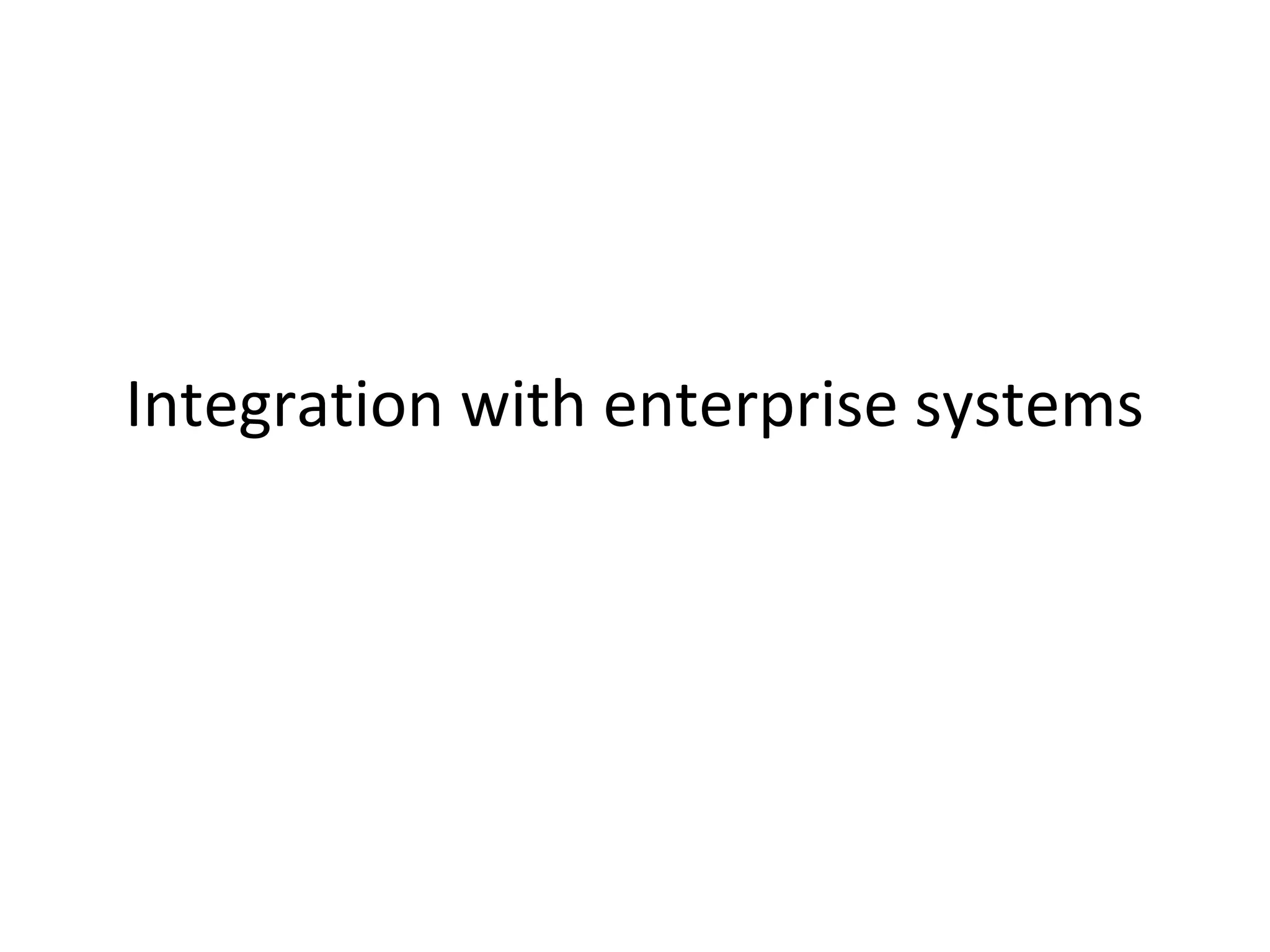 Integration with enterprise systems

 