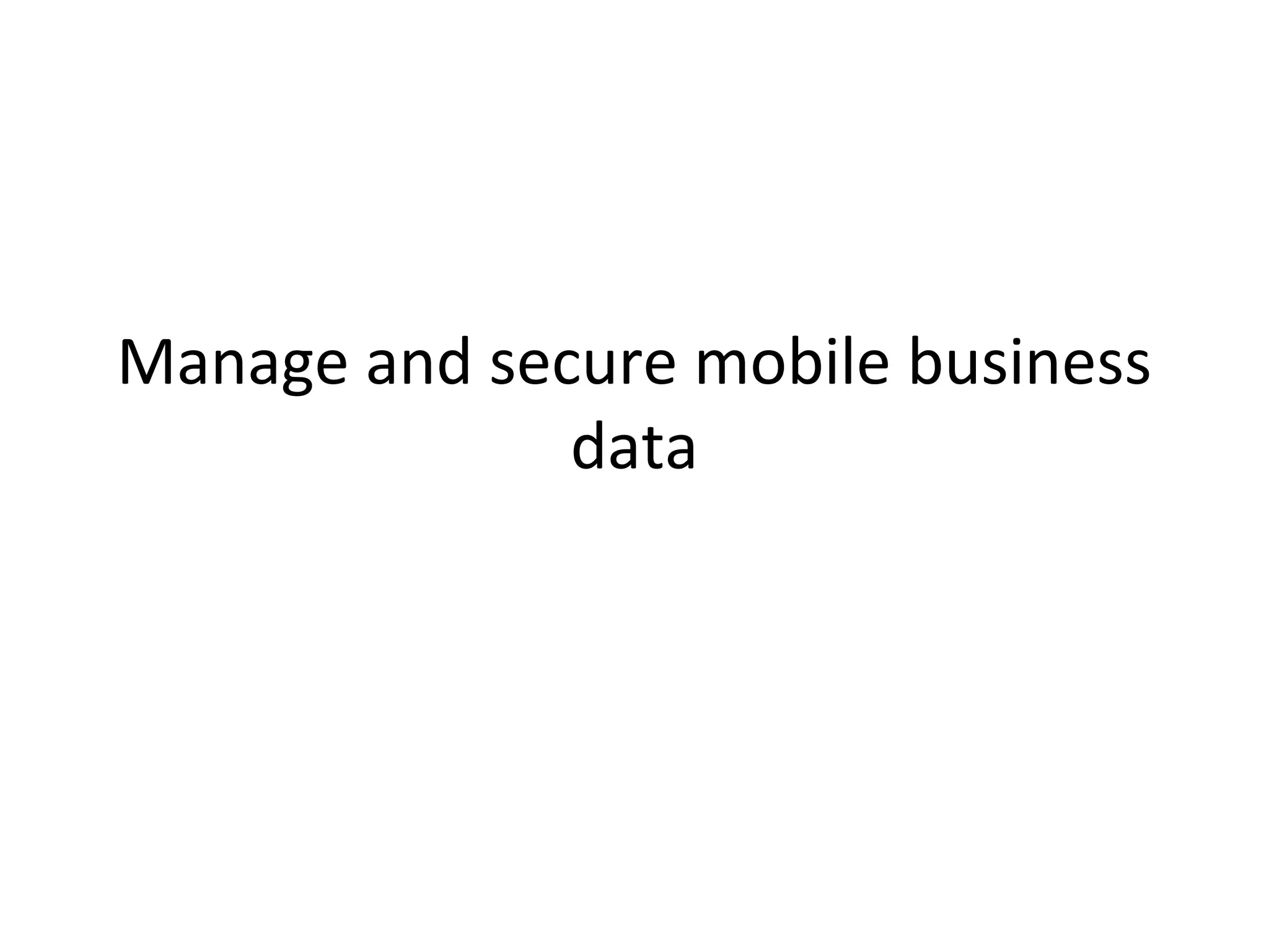 Manage and secure mobile business
data

 