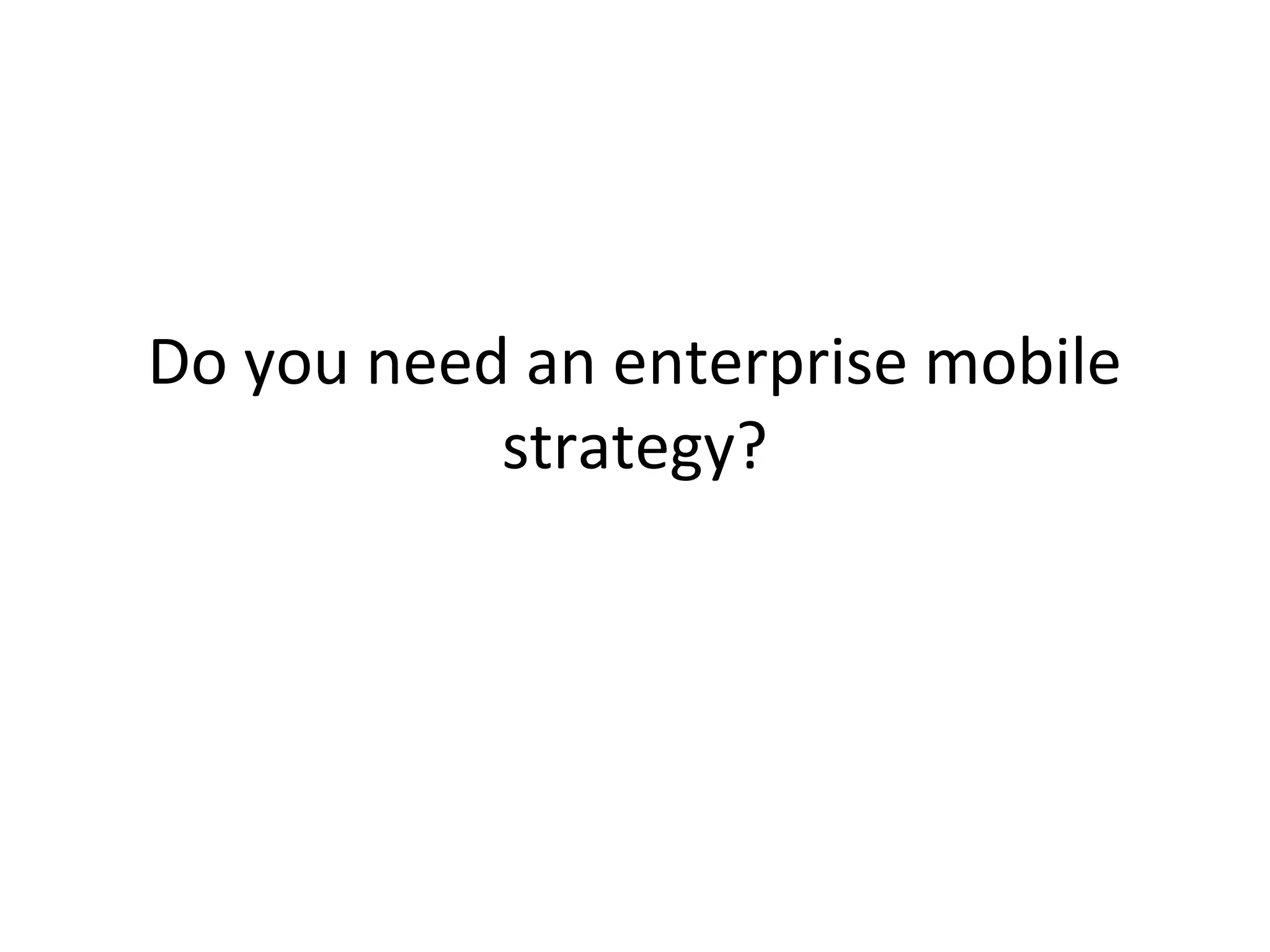 Do you need an enterprise mobile
strategy?

 