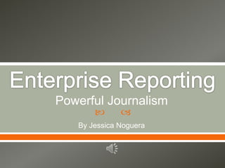 
Powerful Journalism
By Jessica Noguera
 