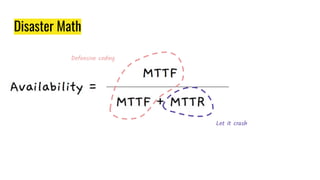 Disaster Math
Defensive coding
Let it crash
 