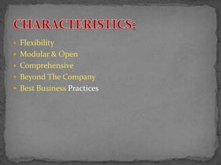  Flexibility 
 Modular & Open 
 Comprehensive 
 Beyond The Company 
 Best Business Practices 
 