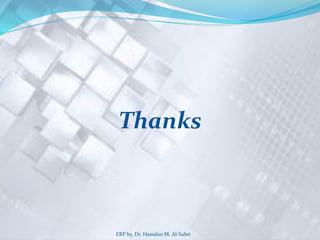 Thanks
ERP by, Dr. Hamdan M. Al-Sabri
 