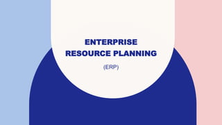 ENTERPRISE
RESOURCE PLANNING
(ERP)​
 