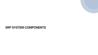 ERP SYSTEM COMPONENTS
 