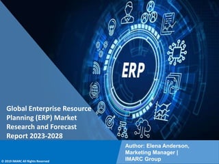 Copyright © IMARC Service Pvt Ltd. All Rights Reserved
Global Enterprise Resource
Planning (ERP) Market
Research and Forecast
Report 2023-2028
Author: Elena Anderson,
Marketing Manager |
IMARC Group
© 2019 IMARC All Rights Reserved
 