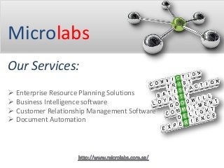 Microlabs
Our Services:
 Enterprise Resource Planning Solutions
 Business Intelligence software
 Customer Relationship Management Software
 Document Automation
 