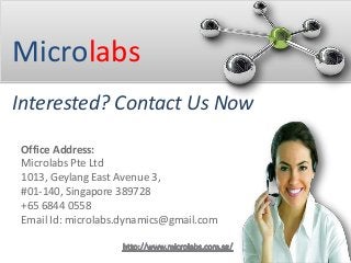 Microlabs
Interested? Contact Us Now
Office Address:
Microlabs Pte Ltd
1013, Geylang East Avenue 3,
#01-140, Singapore 389728
+65 6844 0558
Email Id: microlabs.dynamics@gmail.com
 