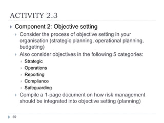 ACTIVITY 2.3
59
 Component 2: Objective setting
 Consider the process of objective setting in your
organisation (strateg...
