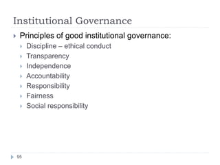 Institutional Governance
95
 Principles of good institutional governance:
 Discipline – ethical conduct
 Transparency
...