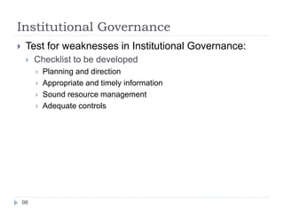 Institutional Governance
98
 Test for weaknesses in Institutional Governance:
 Checklist to be developed
 Planning and ...