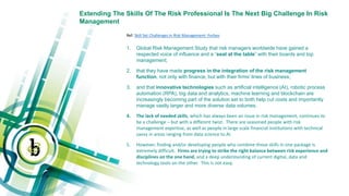 Extending The Skills Of The Risk Professional Is The Next Big Challenge In Risk
Management
Ref: Skill Set Challenges in Ri...
