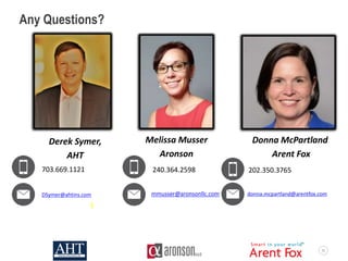 63
Any Questions?
mmusser@aronsonllc.com
Melissa Musser
Aronson
240.364.2598
Derek Symer,
AHT
Donna McPartland
Arent Fox
703.669.1121 202.350.3765
donna.mcpartland@arentfox.comDSymer@ahtins.com
 