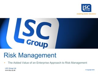 © Copyright 2015
Risk Management
• The Added Value of an Enterprise Approach to Risk Management
 