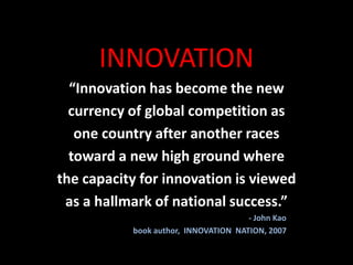 INNOVATION<br />“Innovation has become the new <br />currency of global competition as <br />one country after another rac...