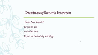 Department of Economic Enterprises
Name: Nevo Samuel. P
Group: BF-26B
Individual Task
Report on: Productivity and Wage
1
 