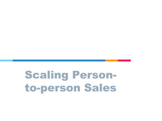 Scaling Person-
to-person Sales
 