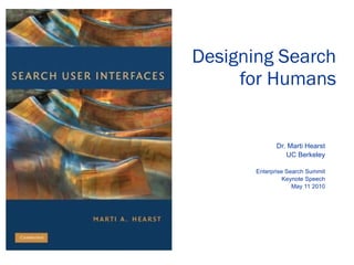 Designing Search for Humans Dr. Marti Hearst UC Berkeley Enterprise Search Summit Keynote Speech May 11 2010 