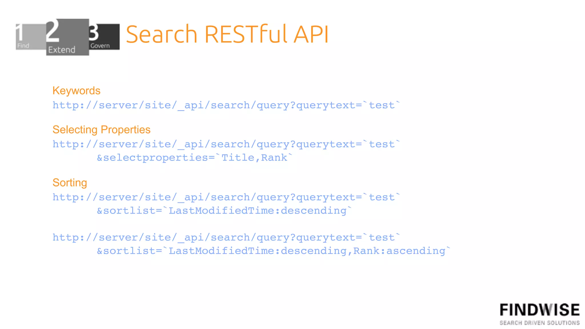 Search RESTful API

Keywords
http://server/site/_api/search/query?querytext=`test`

Selecting Properties
http://server/site/_api/search/query?querytext=`test`
!        &selectproperties=`Title,Rank`

Sorting
http://server/site/_api/search/query?querytext=`test`
!       &sortlist=`LastModifiedTime:descending`

http://server/site/_api/search/query?querytext=`test`
!      &sortlist=`LastModifiedTime:descending,Rank:ascending`
 