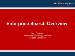 Enterprise Search Overview Barry Boudreau SharePoint Technology Specialist Microsoft Corporation 