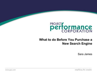 Sara James What to do Before You Purchase a New Search Engine 