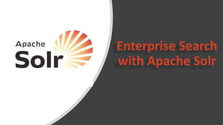 Enterprise Search
with Apache Solr
 