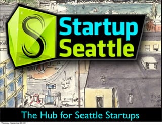 The Hub for Seattle Startups
Thursday, September 22, 2011
 