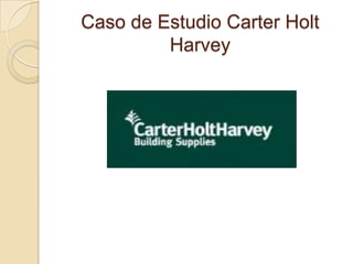 Caso de Estudio Carter Holt Harvey