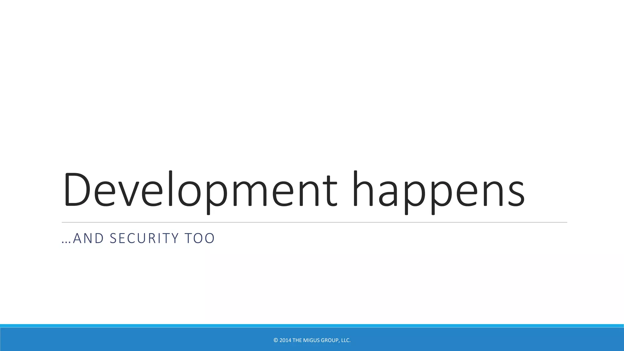 Development happens
…AND SECURITY TOO
 
