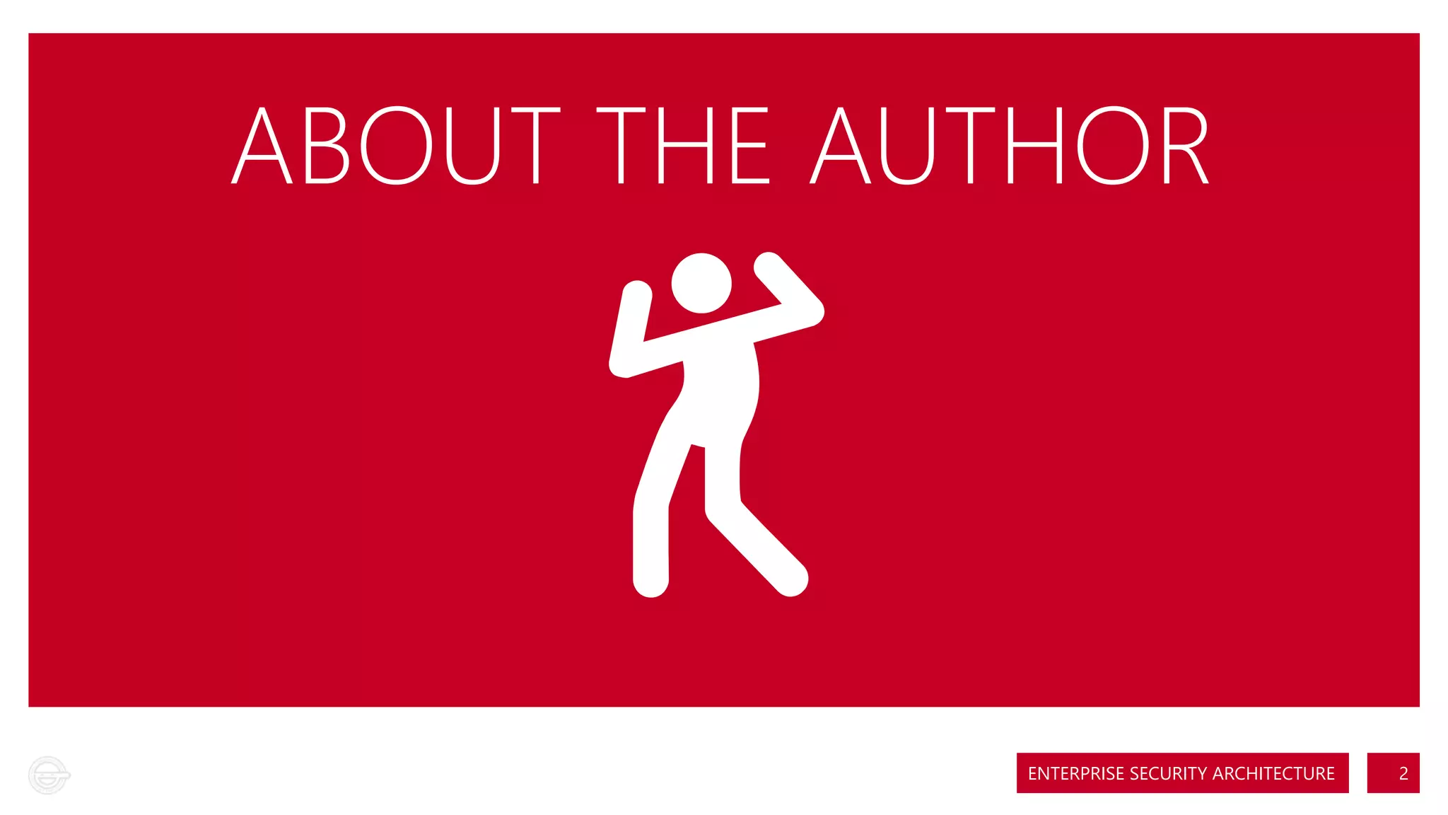 ABOUT THE AUTHOR

ENTERPRISE SECURITY ARCHITECTURE

2

 