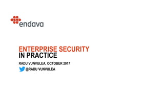 1
ENTERPRISE SECURITY
IN PRACTICE
RADU VUNVULEA, OCTOBER 2017
@RADU VUNVULEA
 
