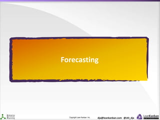 Copyright Lean Kanban Inc. dja@leankanban.com @LKI_dja
Forecasting
 