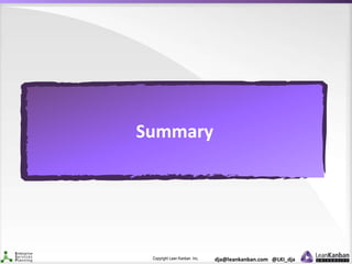 Copyright Lean Kanban Inc. dja@leankanban.com @LKI_dja
Summary
 