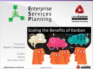 Copyright Lean Kanban Inc.dja@leankanban.com @lki_dja
Training & Consulting
Presenter
David J. Anderson
Oredev
Malmo
November 2015
Scaling the Benefits of Kanban
 
