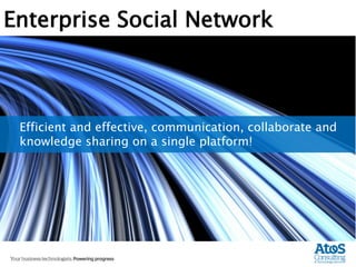 Enterprise Social Network



 Efficient and effective, communication, collaborate and
 knowledge sharing on a single platform!
 