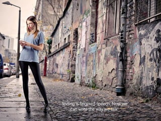 Texting is fingered speech. Now we can write the way we talk. 
~John McWhorter  