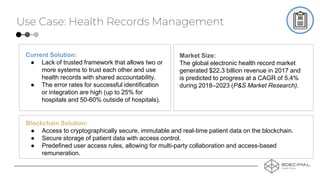Use Case: Health Records Management
Current Solution:
● Lack of trusted framework that allows two or
more systems to trust...