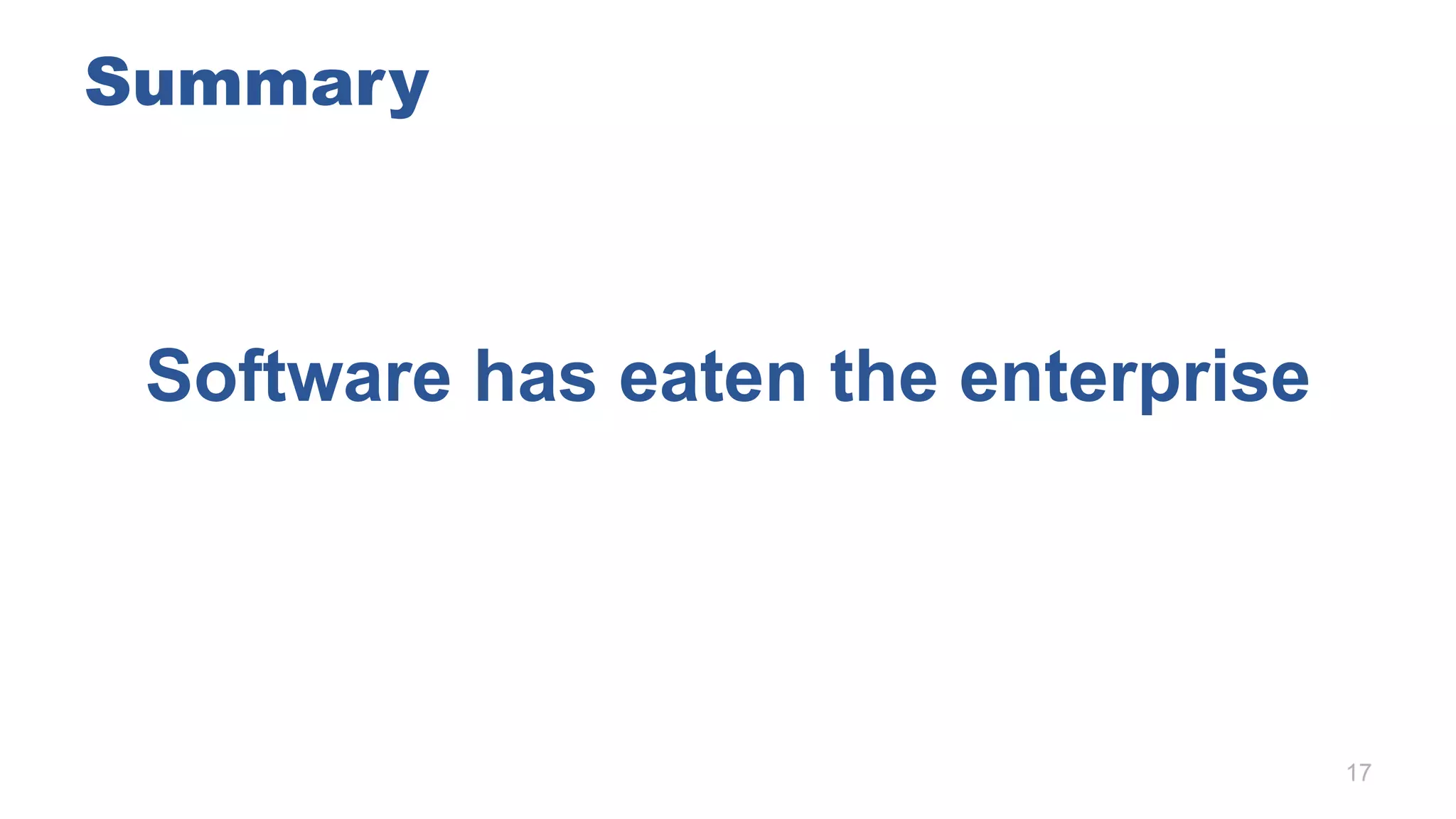 Summary
Software has eaten the enterprise
17
 