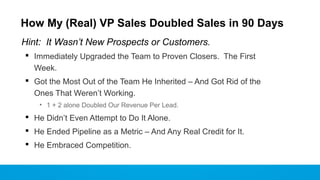 How My (Real) VP Sales Doubled Sales in 90 Days
Hint: It Wasn’t New Prospects or Customers.
 Immediately Upgraded the Tea...
