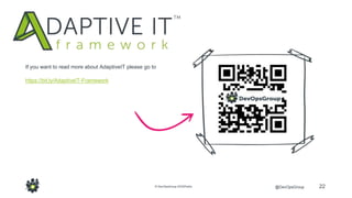 22@DevOpsGroup© DevOpsGroup DOGPublic
If you want to read more about AdaptiveIT please go to
https://bit.ly/AdaptiveIT-Framework
 