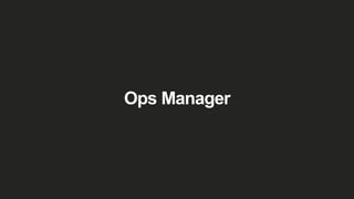 Ops Manager
 