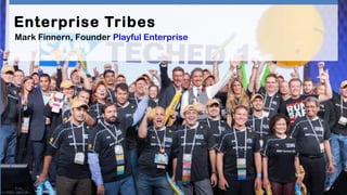 Develop Your Enterprise Tribe
Mark Finnern @finnern
Founder Playful Enterprise
 