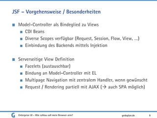 JSF – Vorgehensweise / Besonderheiten
Model-Controller als Bindeglied zu Views
CDI Beans
Diverse Scopes verfügbar (Request...