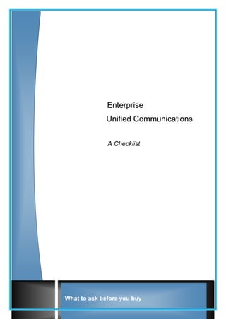 Enterprise
              Unified Communications


              A Checklist




What to ask before you buy
 
