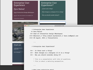 Enterprise User Experience? 
• Is there such a thing? 
• What changes as a designer if it is a thing? 
• Why you should co...