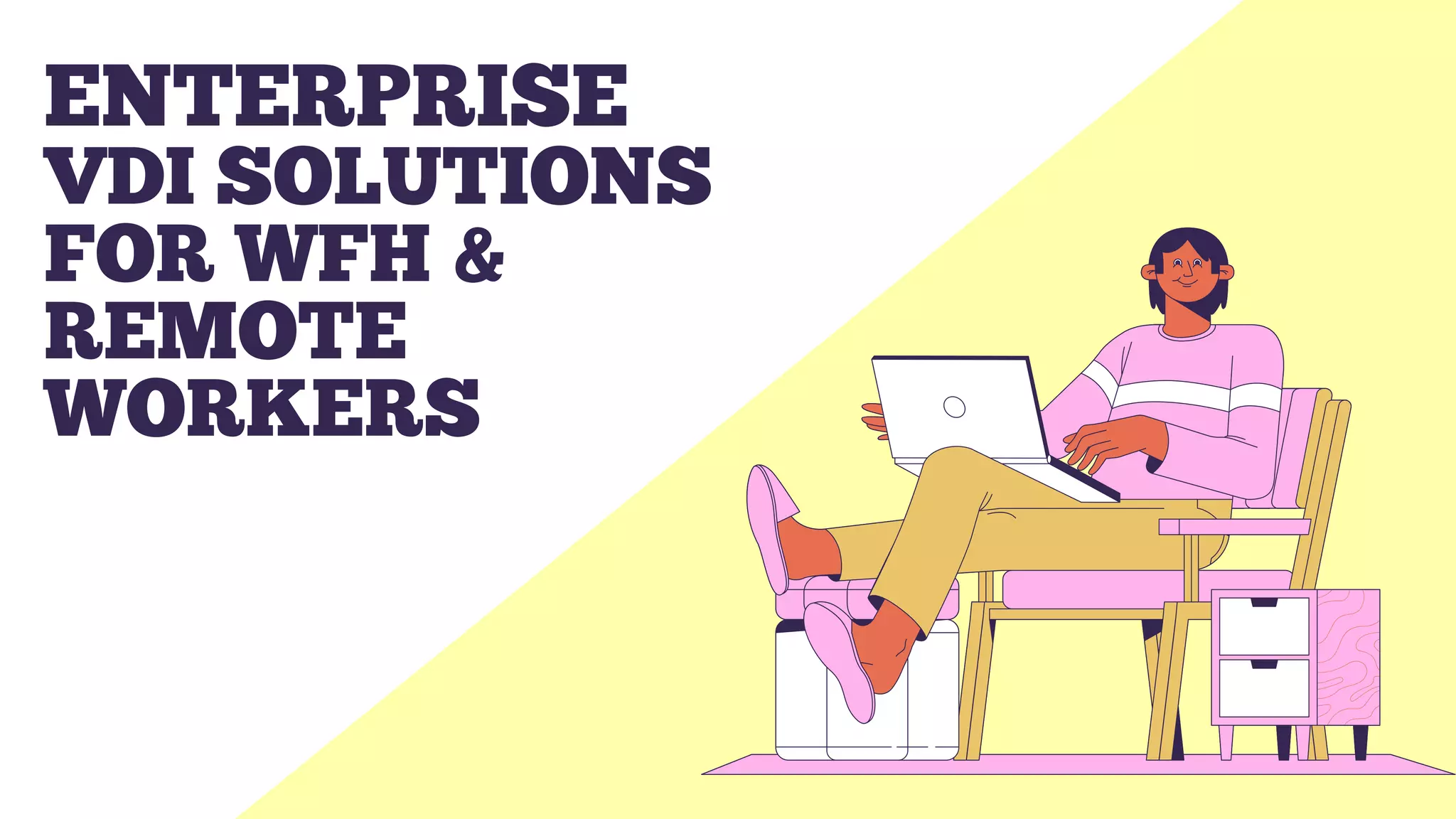 Enterprise VDI Solutions For WFH & Remote Workers PPT