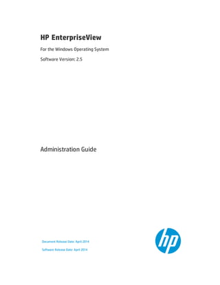 HP EnterpriseView
For the Windows Operating System
Software Version: 2.5
Administration Guide
Document Release Date: April 2014
Software Release Date: April 2014
 
