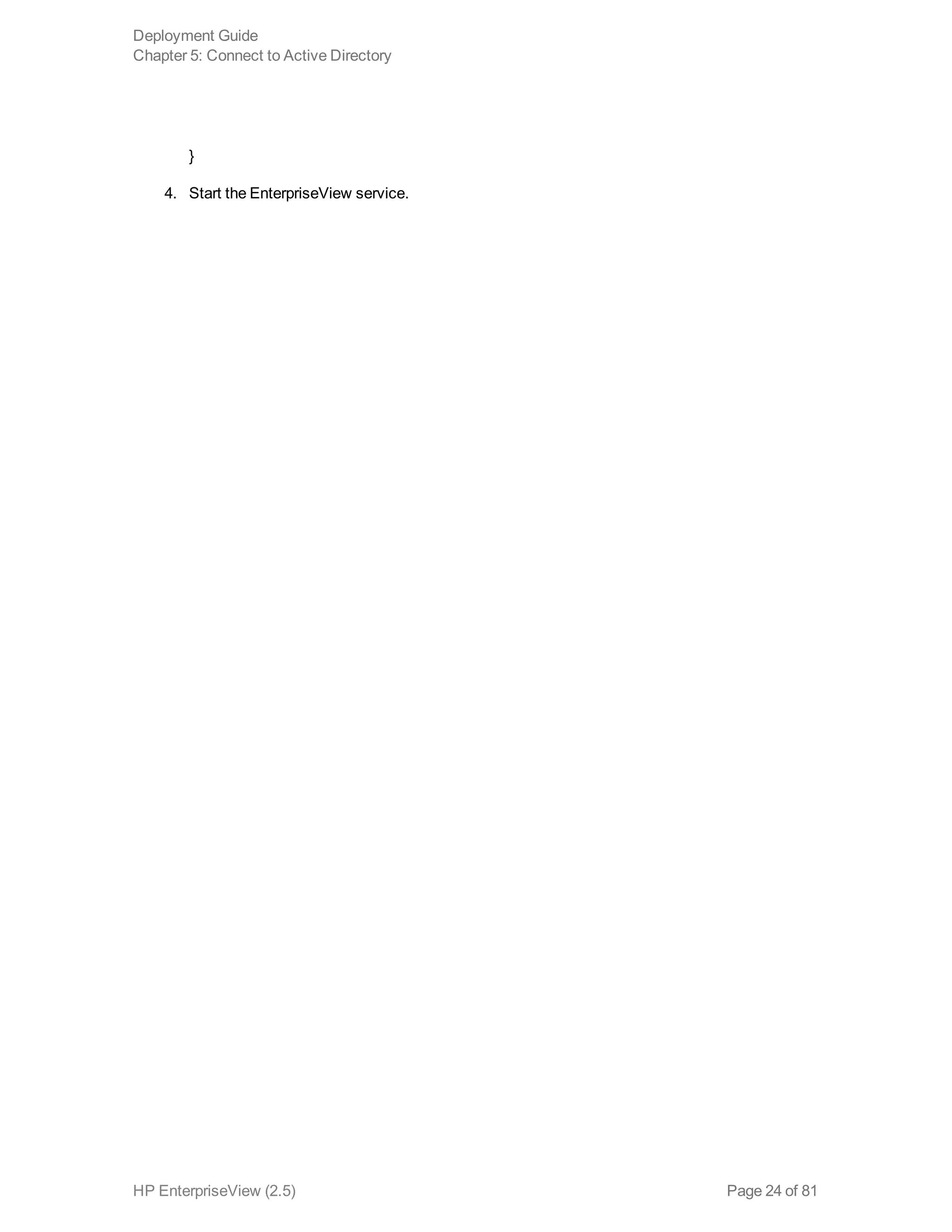 }
4. Start the EnterpriseView service.
Deployment Guide
Chapter 5: Connect to Active Directory
HP EnterpriseView (2.5) Page 24 of 81
 