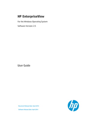 HP EnterpriseView
For the Windows Operating System
Software Version: 2.5
User Guide
Document Release Date: April 2014
Software Release Date: April 2014
 